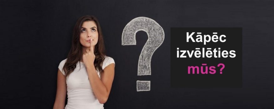 Kāpēc izvēlēties mūs